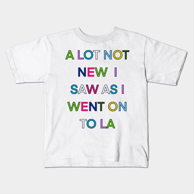 A LOT NOT NEW I SAW AS I WENT ON TO LA PALINDROME 1 Kids T-Shirt by sailorsam1805